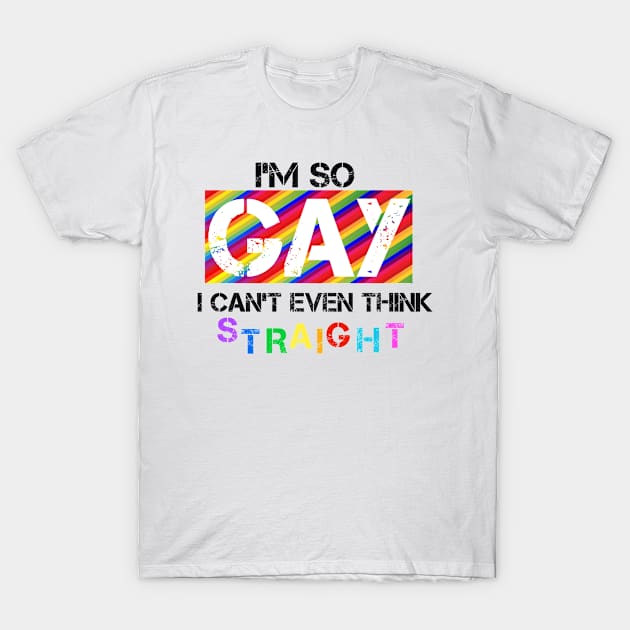 I'm so GAY... T-Shirt by DorothyGoesGlamping